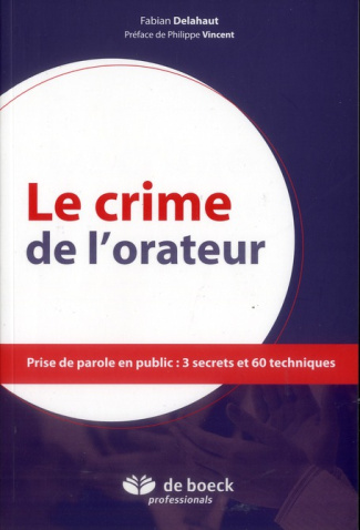 Le crime de l'orateur / Ne pas commande! / Prise de parole en public : 3 secrets et 60 techniques