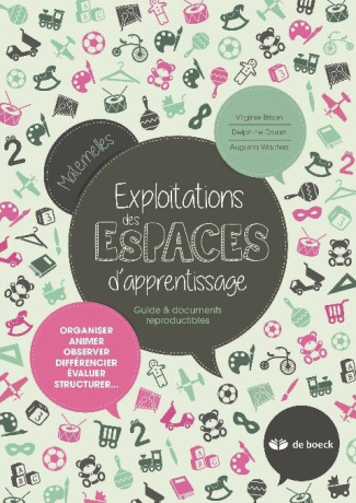 Exploitations des espaces d'apprentissage Maternelles. Guide & documents reproductibles