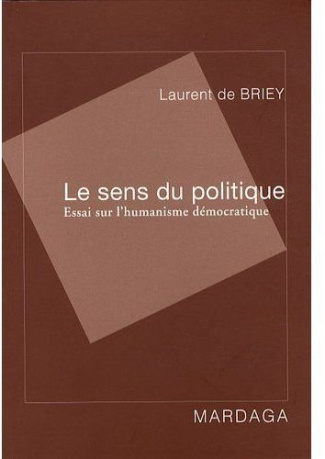 Le sens du politique. Essai sur l'humanisme démocratique
