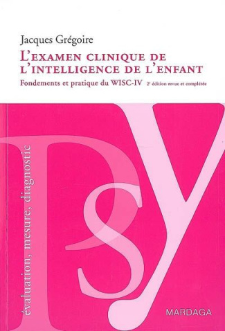 L'examen clinique de l'intelligence de l'enfant. Fondements et pratique du WISC-IV, 2ème édition rev