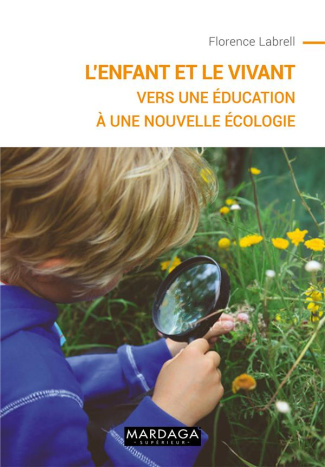 L'enfant et le vivant. Vers une éducation à une Nouvelle Ecologie