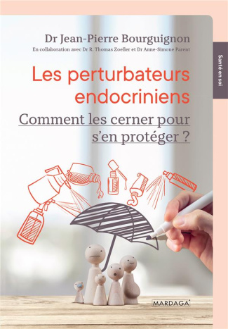 Les perturbateurs endocriniens. Comment les cerner pour s'en protéger ?