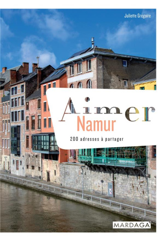 Aimer Namur. 200 adresses à partager
