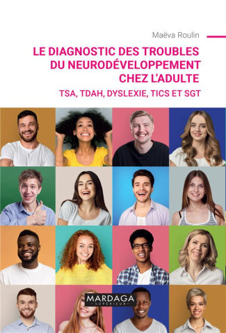 Le diagnostic des troubles du neurodéveloppement chez l'adulte. TSA, TDAH, dyslexie, tics et SGT