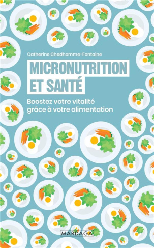 Micronutrition et santé. Boostez votre vitalité grâce à votre alimentation
