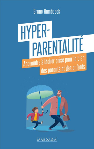 Hyper-parentalité. Apprendre à lâcher prise pour le bien des parents et des enfants