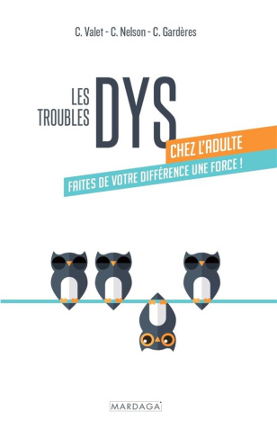 Les troubles dys chez l'adulte. Faites de votre différence une force ! [ADAPTE AUX DYS