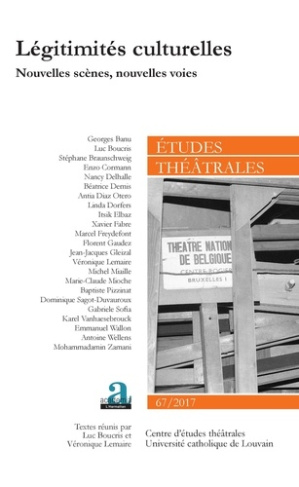 Etudes théâtrales N° 67/2017 : Légitimités culturelles. Nouvelles scènes, nouvelles voies