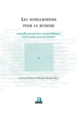 Les novellisations pour la jeunesse. Nouvelles perspectives transmédiatiques sur le roman pour la je