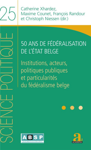 50 ans de fédéralisation de l'Etat belge. Institutions, acteurs, politiques publiques et particulari