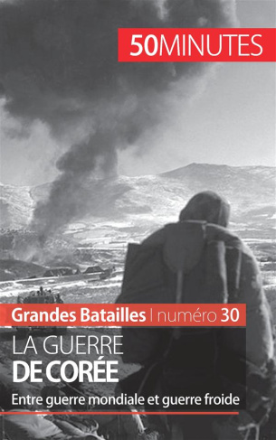La guerre de Corée. Entre guerre mondiale et guerre froide