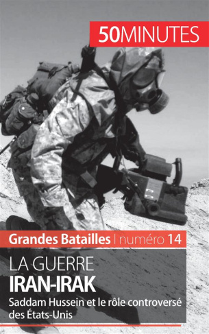 La guerre Iran-Irak. Saddam Hussein et le rôle controversé des Etats-Unis