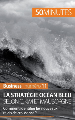 La stratégie Océan bleu selon C. Kim et Mauborgne. Comment identifier les nouveaux relais de croissa