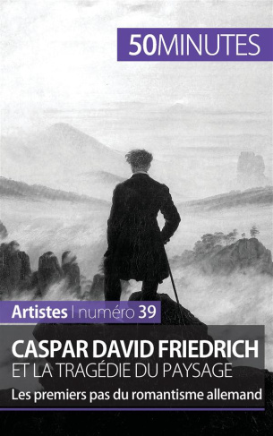 Caspar David Friedrich et la tragédie du paysage. Les premiers pas du romantisme allemand