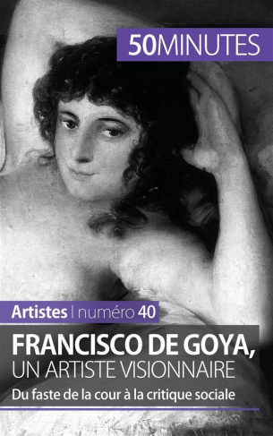 Francisco de Goya, un artiste visionnaire. Du faste de la cour à la critique sociale