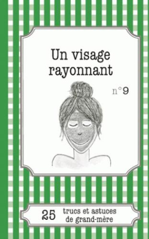 UN VISAGE RAYONNANT - 25 TRUCS ET ASTUCES DE GRAND-MERE