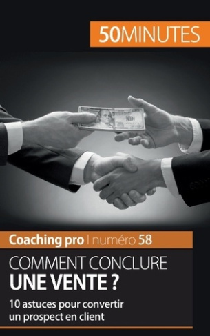Comment conclure une vente ? 10 astuces pour convertir un prospect en client