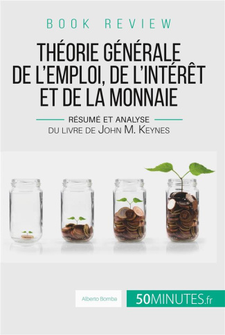 Théorie générale de l'emploi, de l'intérêt et de la monnaie. Résumé et analyse du livre de John M. K