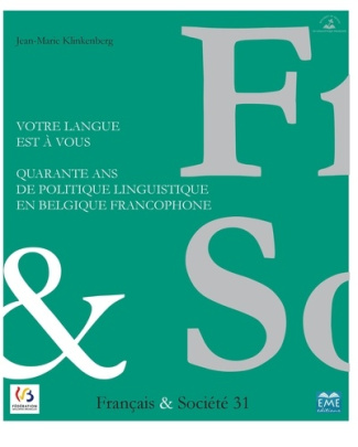 Français & Société N° 31 : Votre langue est à vous. Quarante ans de politique linguistique en Belgiq