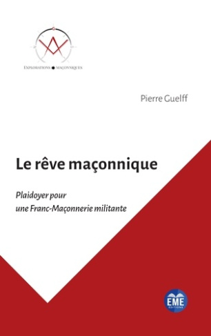 Le rêve maçonnique. Plaidoyer pour une Franc-Maçonnerie militante