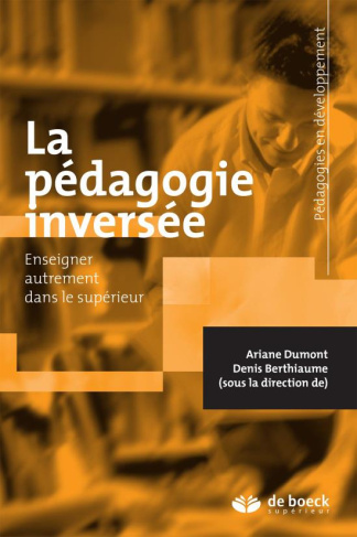 La pédagogie inversée. Enseigner autrement dans le supérieur avec la classe inversée