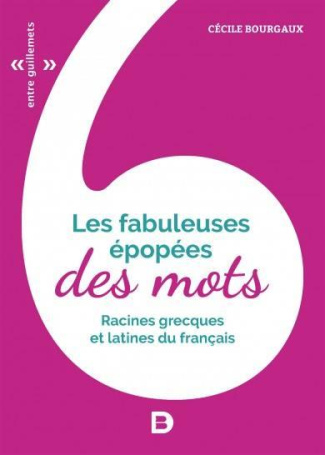 Les fabuleuses épopées des mots. 60 histoires de mots d'origine grecque ou latine