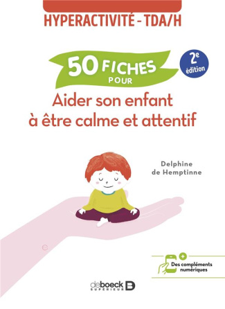 50 fiches pour aider son enfant à être calme et attentif. Hyperactivité - TDA/H, 2e édition