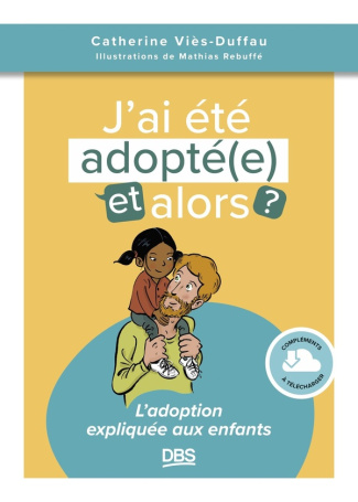 J’ai été adopté, et alors ? L'adoption expliquée aux enfants
