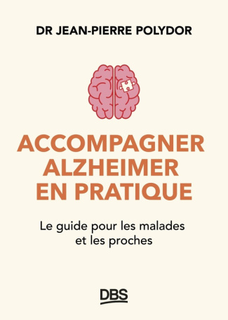 Accompagner Alzheimer en pratique. Le guide pour les malades et les proches