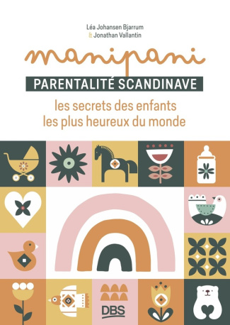 Manipani. Parentalité scandinave : les secrets des enfants les plus heureux du monde