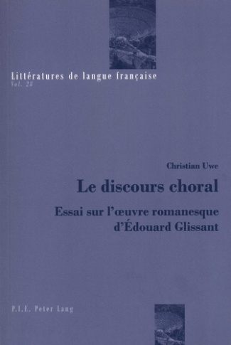 Le discours choral. Essai sur l'oeuvre romanesque d'Edouard Glissant