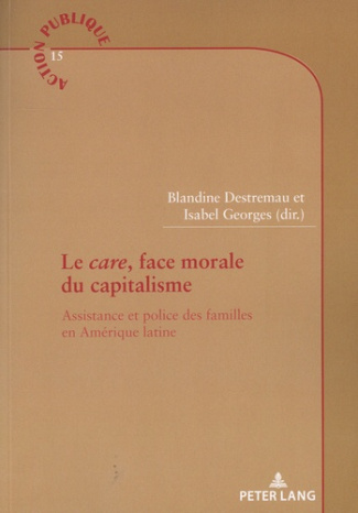 Le care, face morale du capitalisme. Assistance et police des familles en Amérique latine