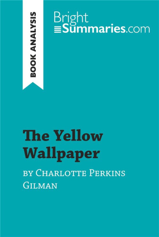 THE YELLOW WALLPAPER BY CHARLOTTE PERKINS GILMAN (BOOK ANALYSIS) - DETAILED SUMMARY, ANALYSIS AND RE