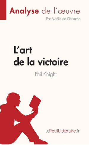 L'art de la victoire de Phil Knight (Analyse de l'oeuvre). Résumé complet et analyse détaillée de l'