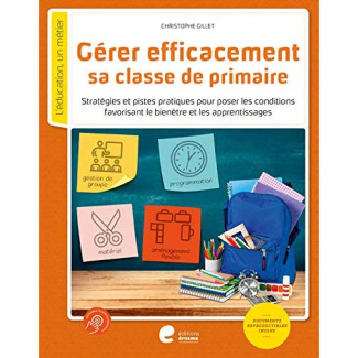 Gerer efficacement sa classe de primaire. Stratégies et pistes pratiques pour poser les conditions f