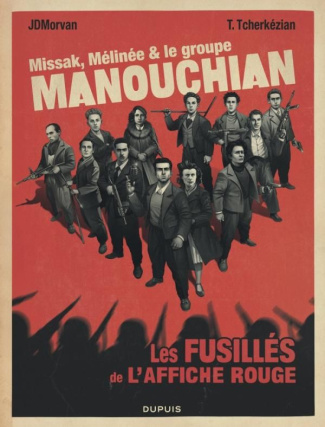 Missak, Mélinée et le groupe Manouchian : Les fusillés de l'affiche rouge