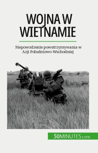 Wojna w Wietnamie. Niepowodzenie powstrzymywania w Azji Poludniowo-Wschodniej