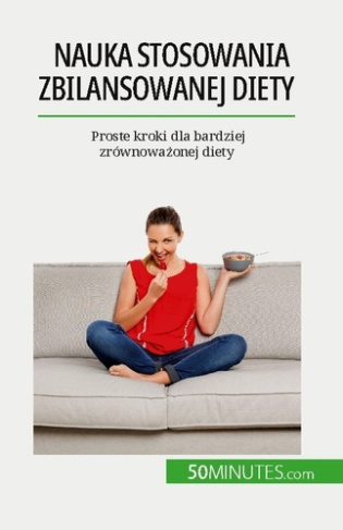 Nauka stosowania zbilansowanej diety. Proste kroki dla bardziej zrównowazonej diety
