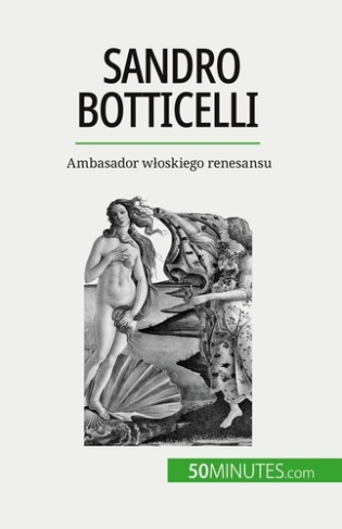 Sandro Botticelli. Ambasador wloskiego renesansu