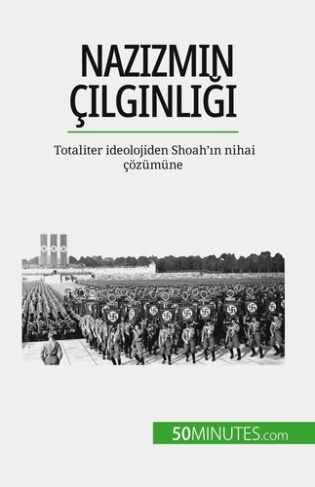Nazizmin çilginligi. Totaliter ideolojiden Shoah'in nihai çözümüne