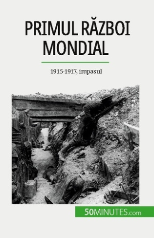 Primul Razboi Mondial (Volumul 2). 1915-1917, impasul