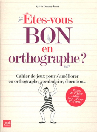 Etes-vous bon en orthographe ? Cahier de jeux pour s'améliorer en orthographe, vocabulaire, élocutio