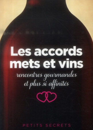 Les accords mets et vins. Rencontres gourmandes et plus si affinités