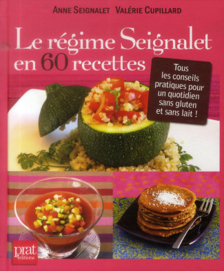 Le régime Seignalet en 60 recettes. Tous les conseils pratiques pour un quotidien sans gluten et san
