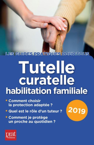Tutelle, curatelle, habilitation familiale. Edition 2019