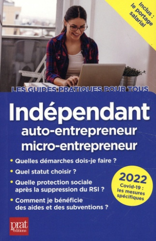 Indépendant. Auto-entrepreneur, micro-entrepreneur, Edition 2022