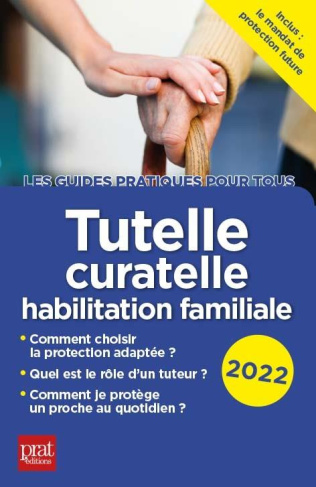 Tutelle, curatelle, habilitation familiale. Edition 2022