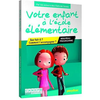 Votre enfant à l'école élémentaire. Que fait-il ? Comment l'accompagner ?