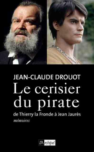Le cerisier du pirate. De Thierry la Fronde à Jean Jaurès, Mémoires