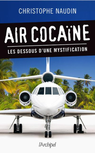 Air cocaïne. Les dessous d'une mystification